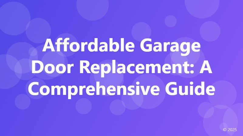 Affordable Garage Door Replacement: A Comprehensive Guide