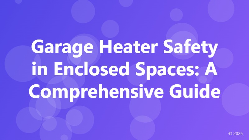 Garage Heater Safety in Enclosed Spaces: A Comprehensive Guide