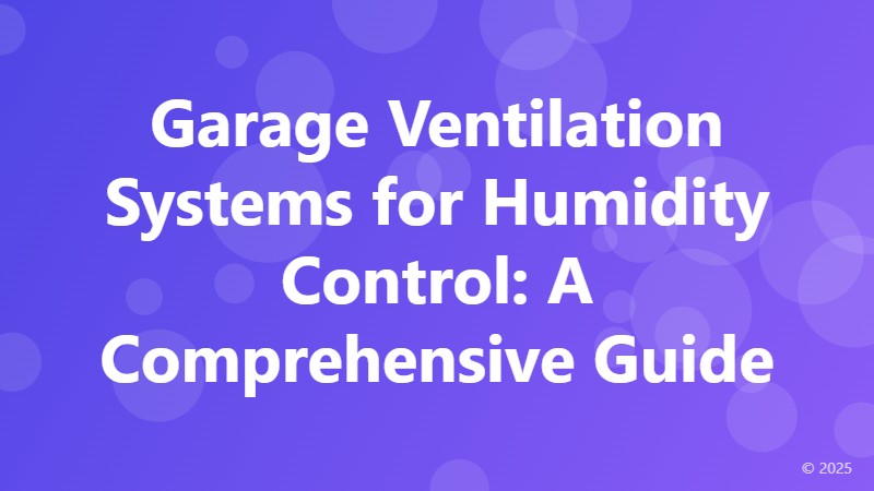 Garage Ventilation Systems for Humidity Control: A Comprehensive Guide