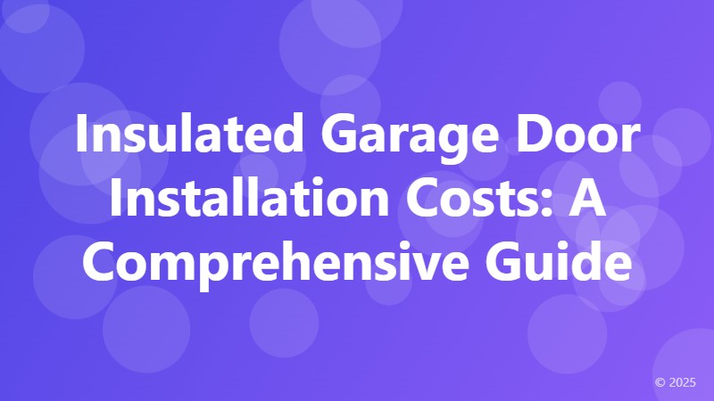 Insulated Garage Door Installation Costs: A Comprehensive Guide