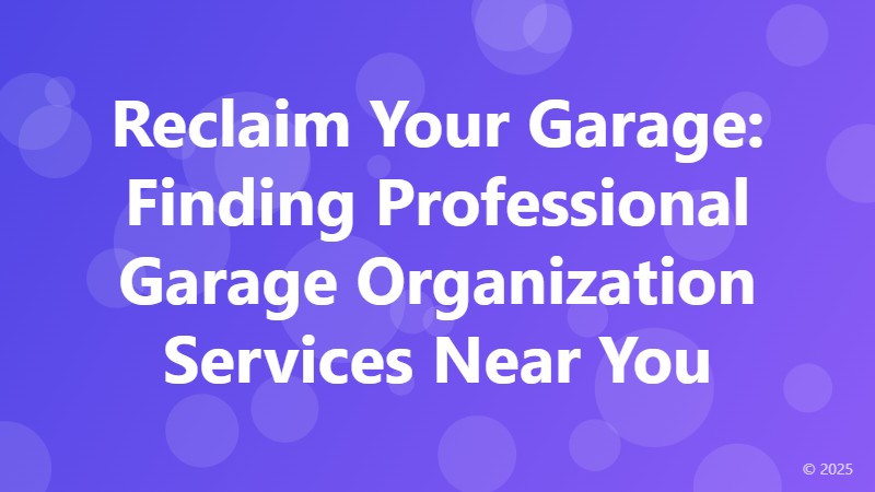 Reclaim Your Garage: Finding Professional Garage Organization Services Near You