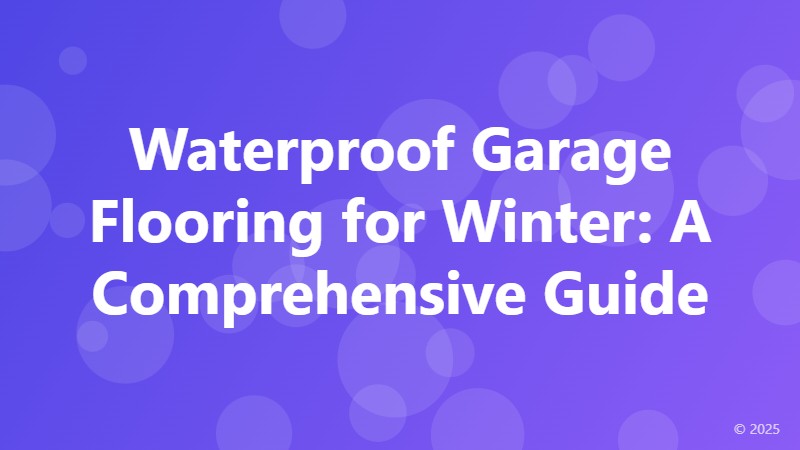 Waterproof Garage Flooring for Winter: A Comprehensive Guide